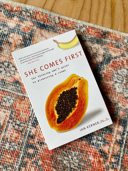 She Comes First - The thinking man's guide to pleasuring a women